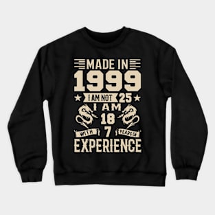 Made In 1999 I Am Not 25 I Am 18 With 7 Years Of Experience Crewneck Sweatshirt